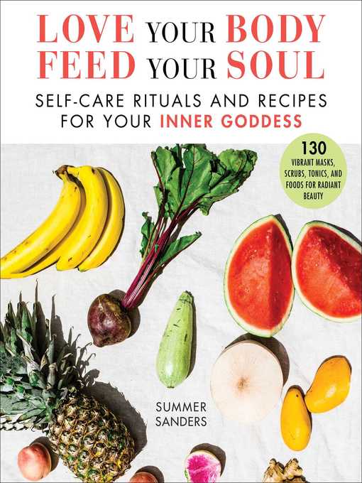 Title details for Love Your Body Feed Your Soul: Self-Care Rituals and Recipes for Your Inner Goddess by Summer Sanders - Wait list